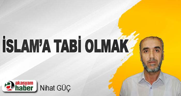 İslam’a Tabi Olmak