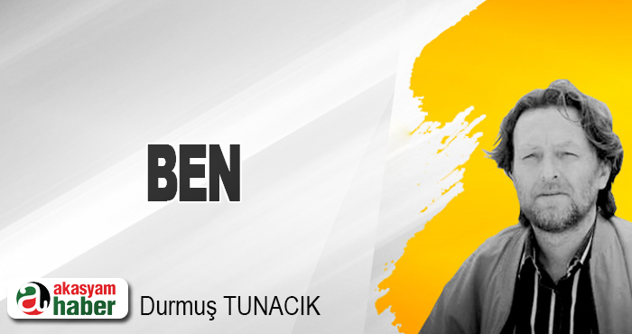 BEN DURMUŞ TUNACIK
