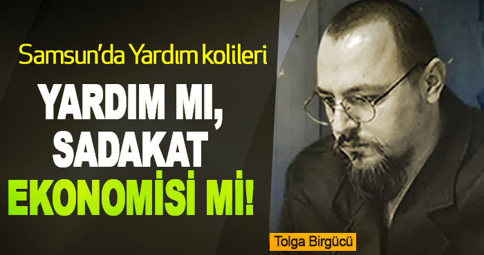 Yardım Mı, Sadakat Ekonomisi Mi!