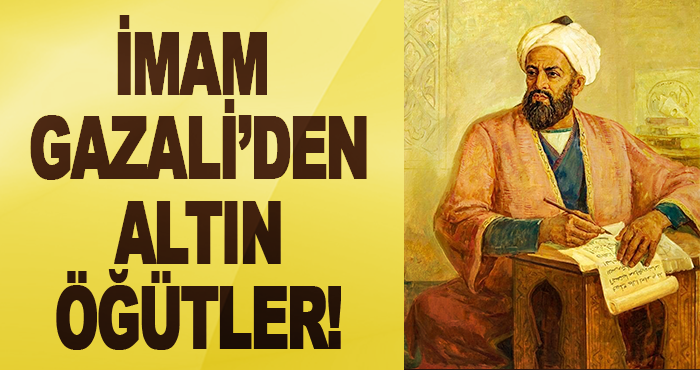 İmam Gazali’den Altın Öğütler!