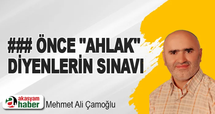 ### Önce "Ahlak" Diyenlerin Sınavı