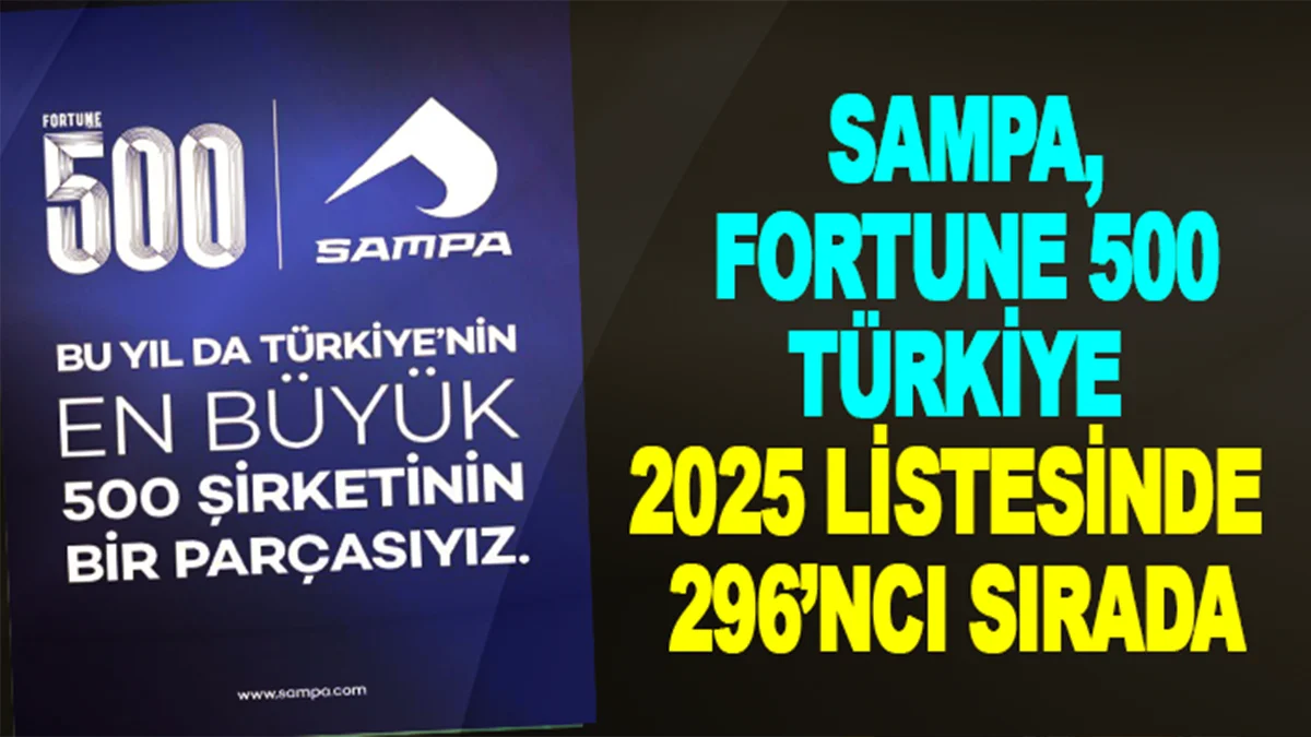 SAMPA, Fortune 500 Türkiye 2025 listesinde 296’ncı sırada