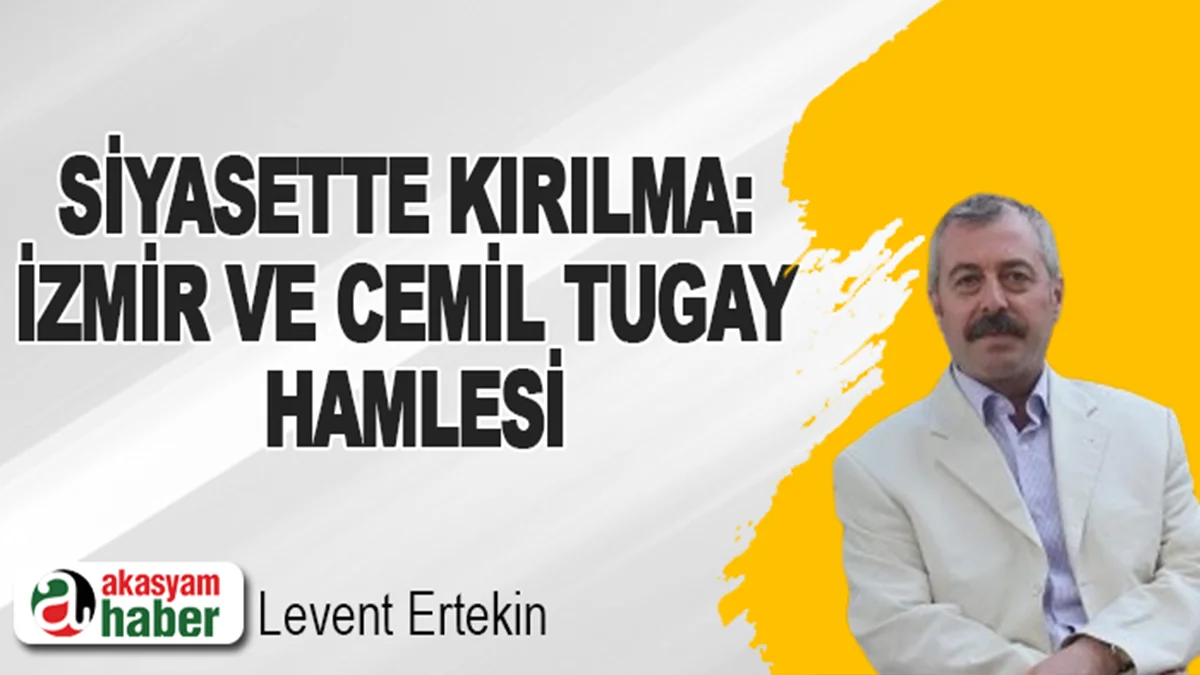 Siyasette Kırılma: İzmir ve Cemil Tugay Hamlesi