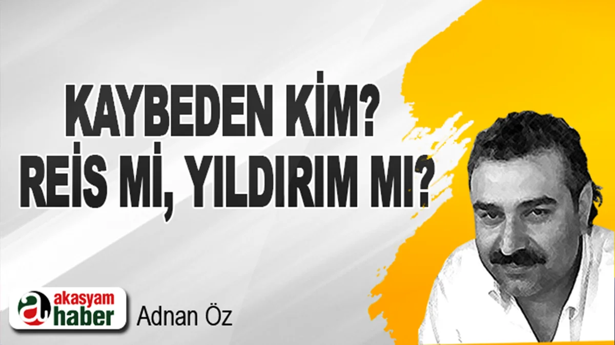 Kaybeden kim? Reis mi, yıldırım mı?