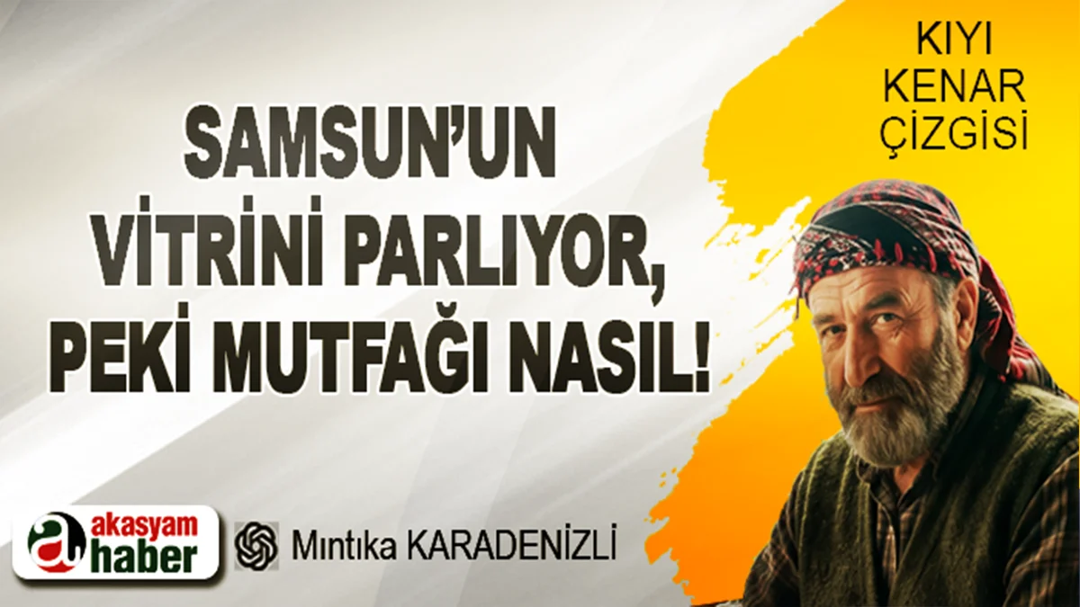 Samsun’un Vitrini Parlıyor, Peki Mutfağı Nasıl!