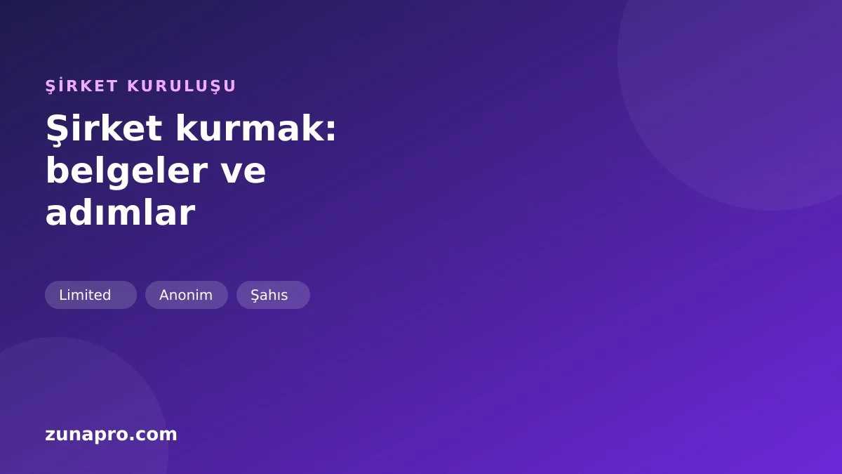 Şirket Kurmak İçin Hangi Belgeler Gerekir? 2026 Süreç Rehberi