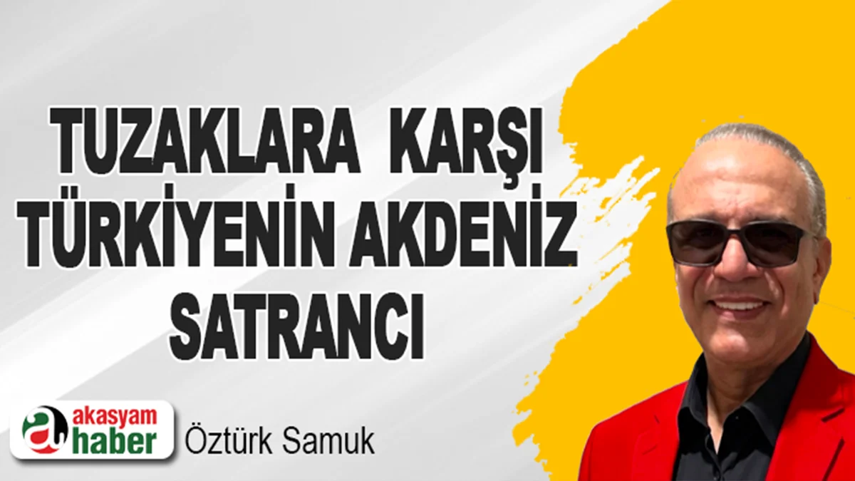 Tuzaklara  Karşı Türkiyenin Akdeniz Satrancı