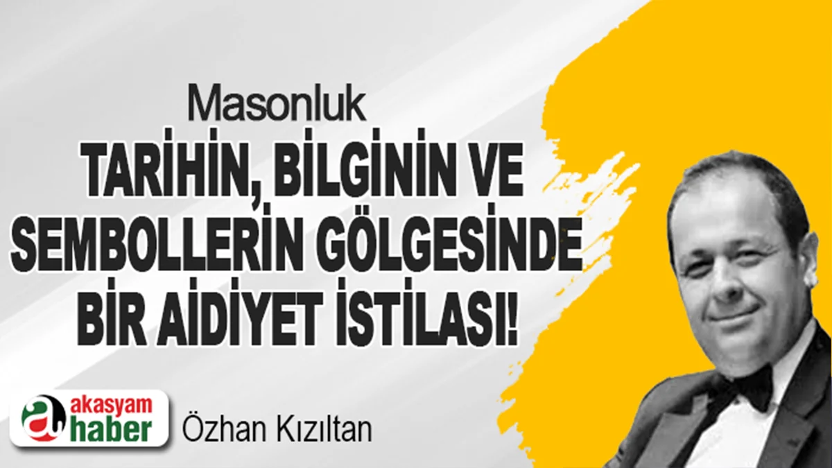 Masonluk: Tarihin, Bilginin ve Sembollerin Gölgesinde Bir Aidiyet İstilası!