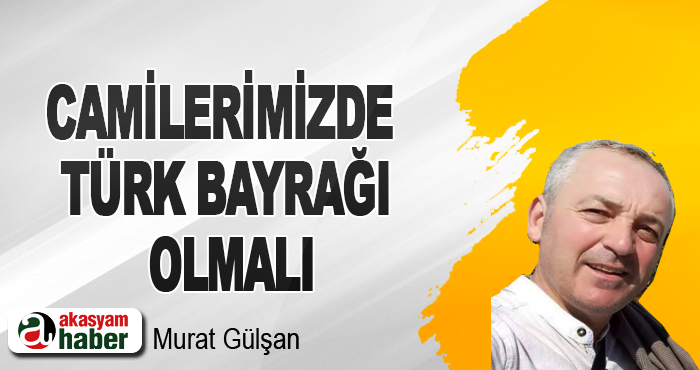 Camilerimizde Türk Bayrağı Olmalı