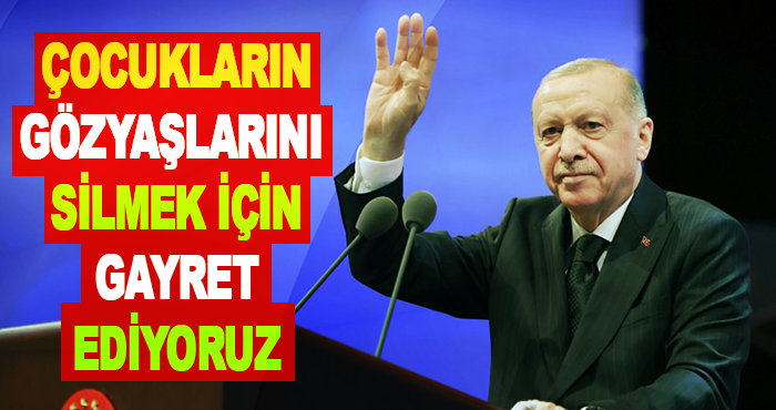 Çocukların gözyaşlarını silmek için gayret ediyoruz