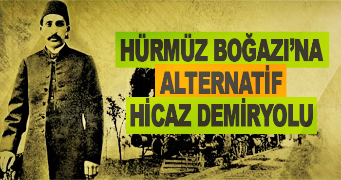 Hürmüz Boğazı’na alternatif Hicaz Demiryolu