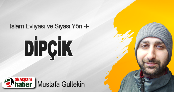 İslam Evliyası ve Siyasi Yön -I-  DİPÇİK