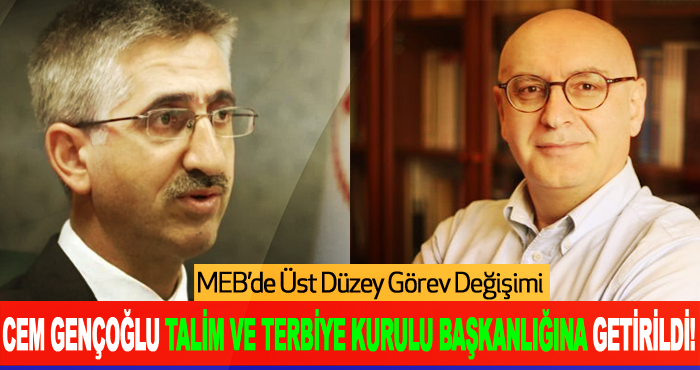 Cem Gençoğlu Talim ve Terbiye Kurulu Başkanlığına Getirildi!