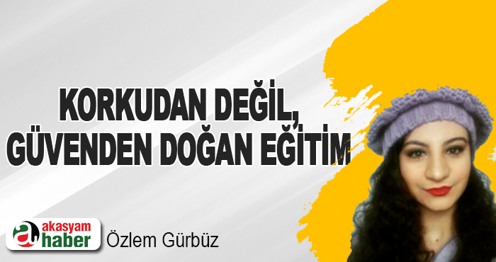 Korkudan Değil, Güvenden Doğan Eğitim