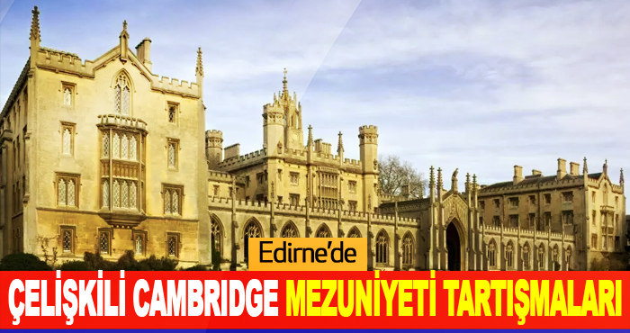 Edirne’de Çelişkili Cambrıdge Mezuniyeti Tartışmaları