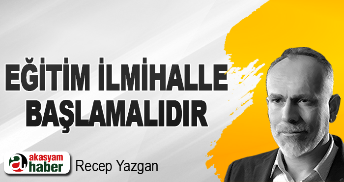 Eğitim İlmihalle Başlamalıdır