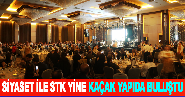 Siyaset ile STK yine kaçak yapıda buluştu