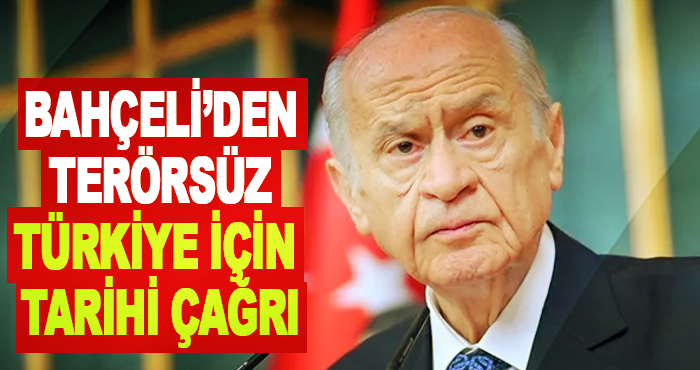 Bahçeli’den Terörsüz Türkiye İçin Tarihi Çağrı