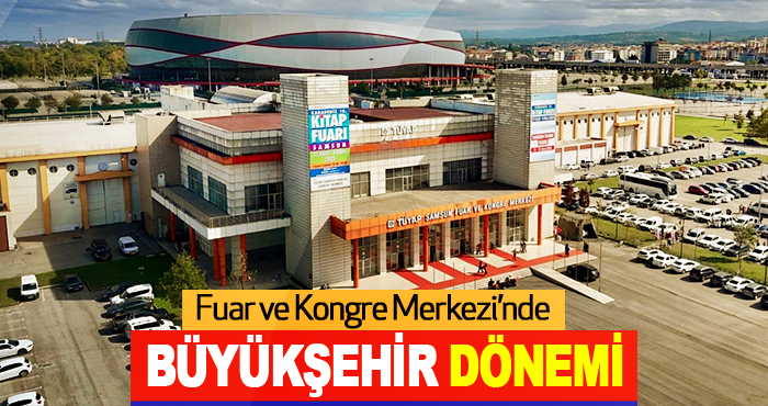 Fuar ve Kongre Merkezi’nde Büyükşehir Dönemi
