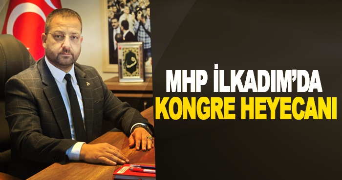 MHP İlkadım’da Kongre Heyecanı