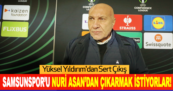 Samsunspor’u Nuri Asan’dan çıkarmak istiyorlar!
