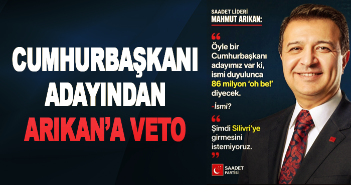Cumhurbaşkanı adayından Arıkan’a veto