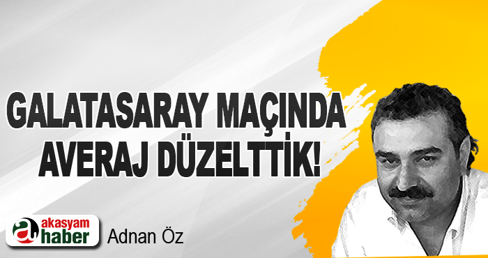 Galatasaray maçında averaj düzelttik!