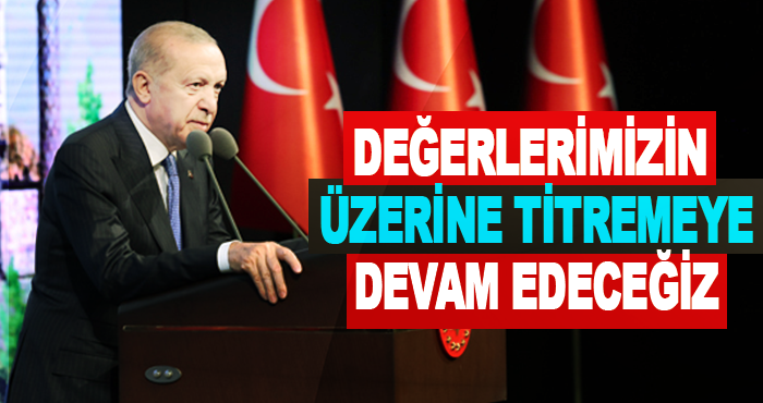 Değerlerimizin üzerine titremeye devam edeceğiz