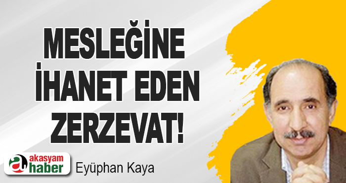 Mesleğine ihanet eden zerzevat!