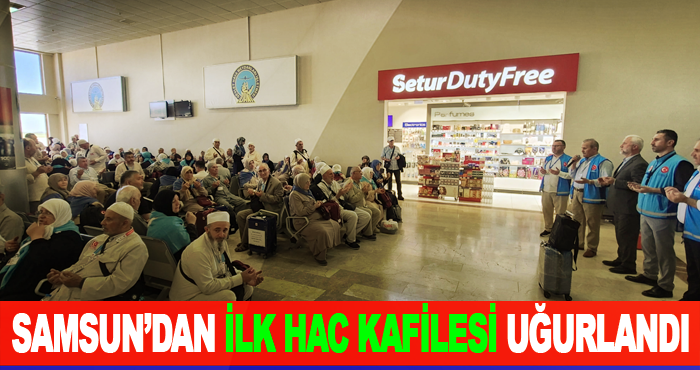 Samsun’dan İlk Hac Kafilesi Uğurlandı