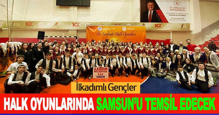 İlkadımlı Gençler Halk Oyunlarında Samsun’u Temsil Edecek
