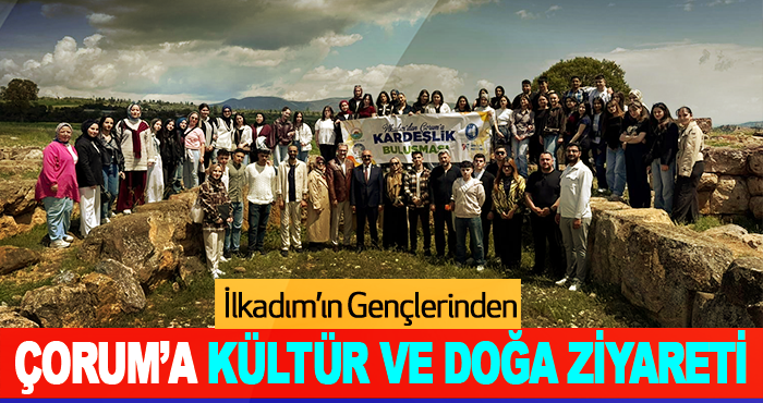 İlkadım’ın Gençlerinden Çorum’a Kültür ve Doğa Ziyareti