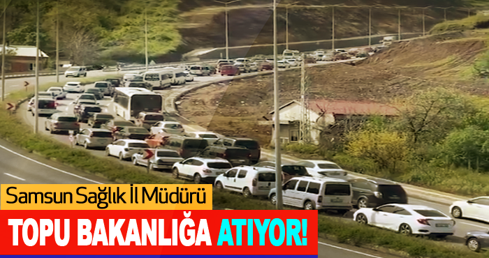 Samsun Sağlık İl Müdürü Topu Bakanlığa Atıyor!