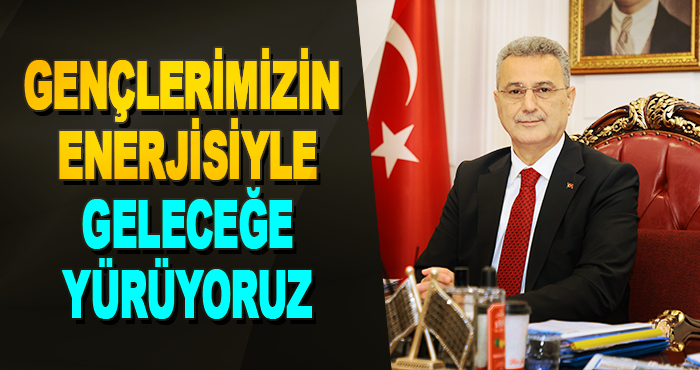 Gençlerimizin Enerjisiyle Geleceğe Yürüyoruz