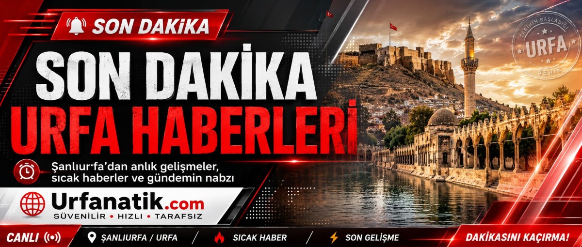 Urfada Son Dakika Haberleri Akışı