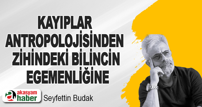 Kayıplar Antropolojisinden Zihindeki Bilincin Egemenliğine