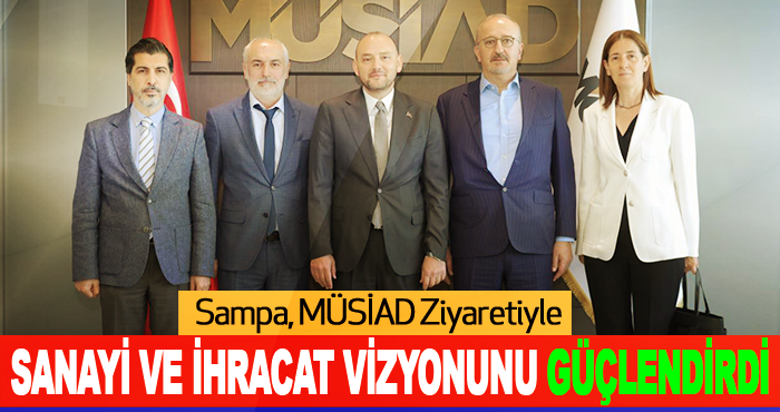 Sampa, MÜSİAD Ziyaretiyle Sanayi ve İhracat Vizyonunu Güçlendirdi