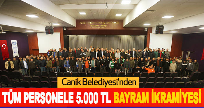 Canik Belediyesi'nden Tüm Personele 5.000 TL Bayram İkramiyesi