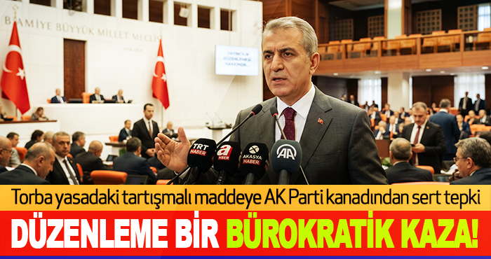 Torba yasadaki tartışmalı maddeye AK Parti kanadından sert tepki