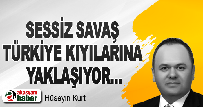 Sessiz Savaş Türkiye Kıyılarına Yaklaşıyor…