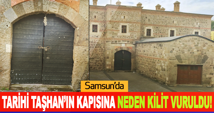 Samsun’da Tarihi Taşhan’ın Kapısına neden Kilit Vuruldu!