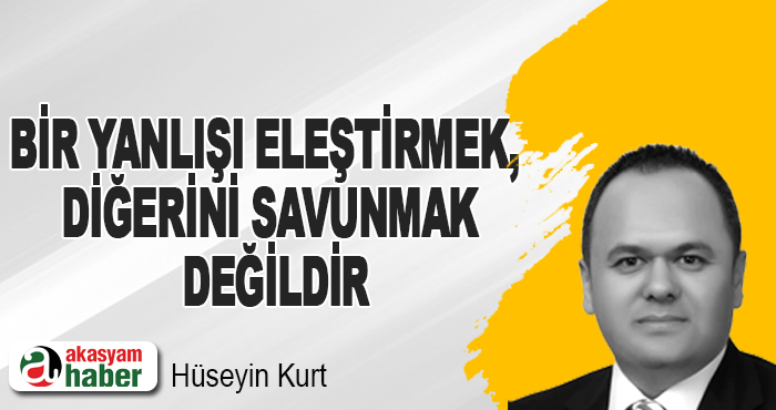 Bir Yanlışı Eleştirmek, Diğerini Savunmak Değildir