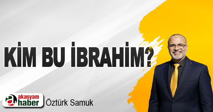 Kim bu İbrahim?