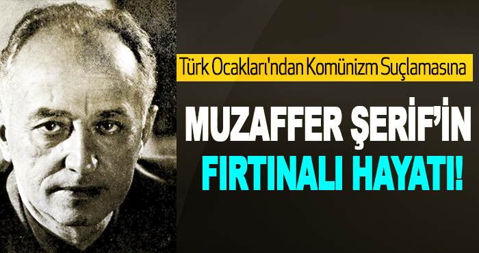 Muzaffer Şerif’in Fırtınalı Hayatı!