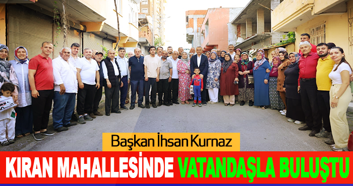 Başkan İhsan Kurnaz Kıran Mahallesinde Vatandaşla Buluştu