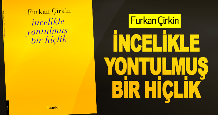 İncelikle Yontulmuş Bir Hiçlik Furkan Çirkin
