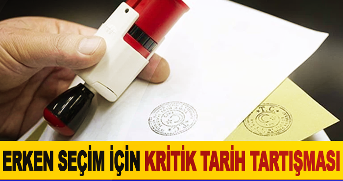 Erken Seçim İçin Kritik Tarih Tartışması