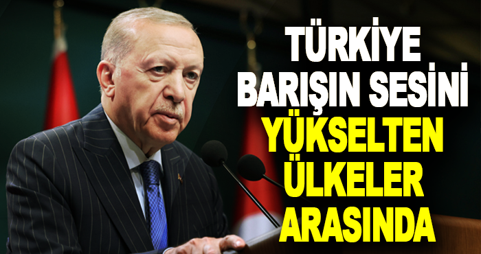 Türkiye Barışın Sesini Yükselten Ülkeler Arasında