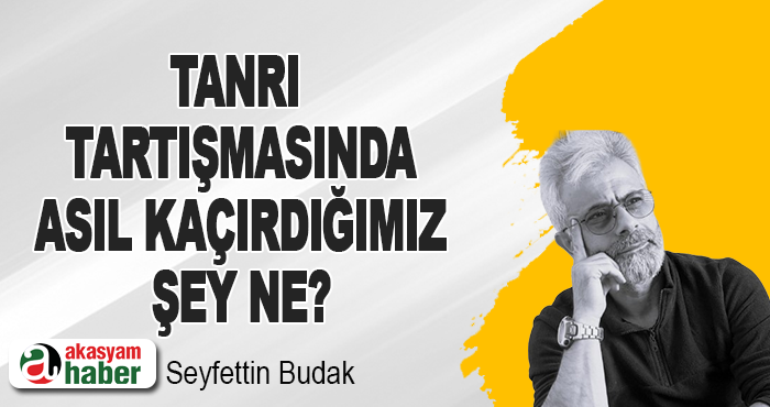 Tanrı Tartışmasında Asıl Kaçırdığımız Şey Ne?