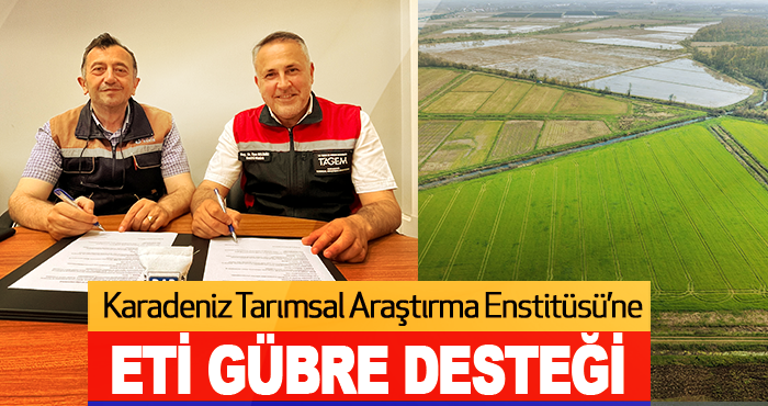 Karadeniz Tarımsal Araştırma Enstitüsü’ne Eti Gübre Desteği